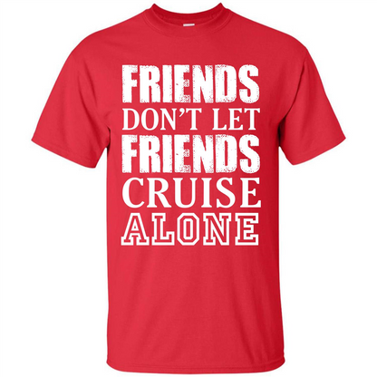 Friends Don’t Let Friends Cruise Alone T-shirt Red