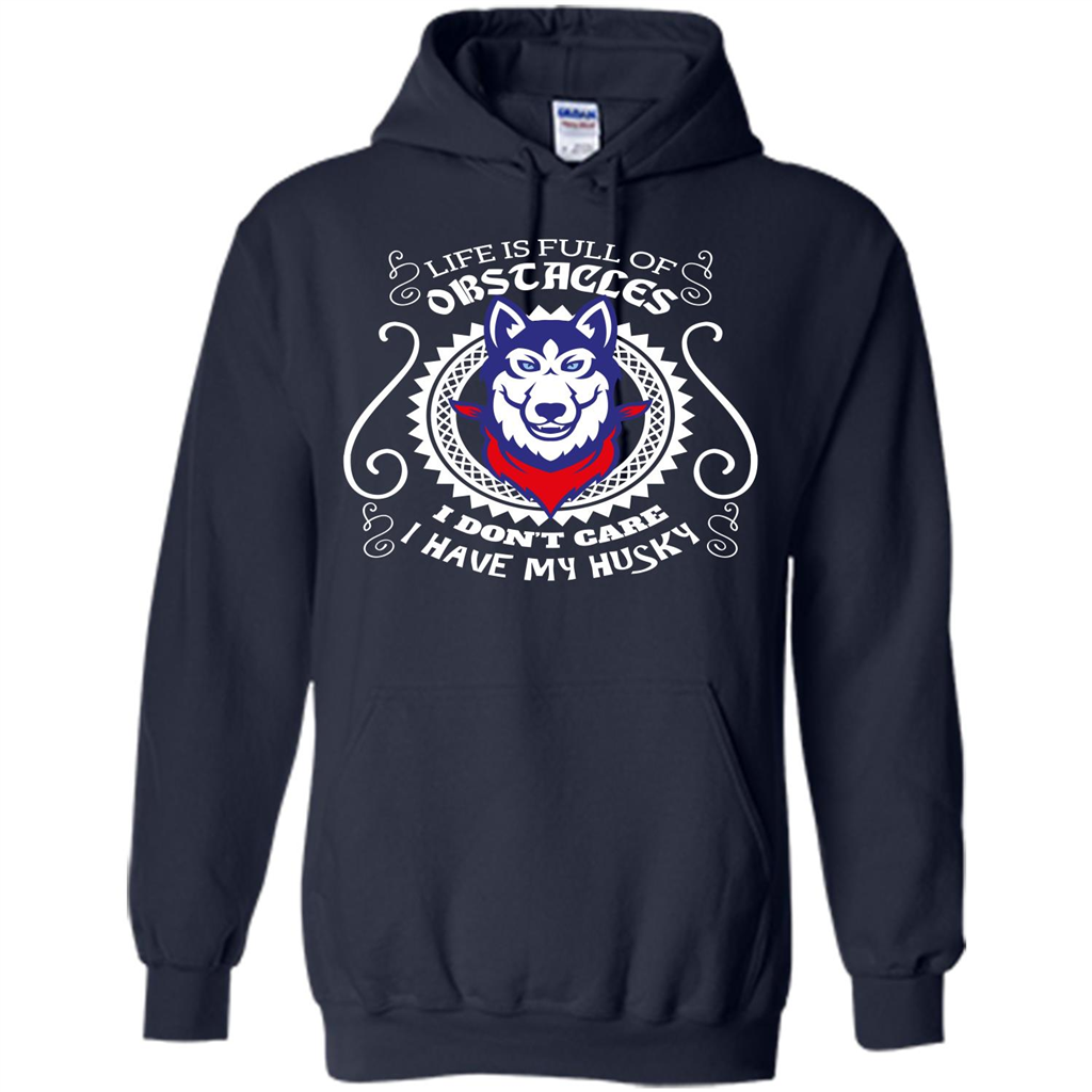 Life Is Full Of Obstacles I don't Care I have Husky Navy