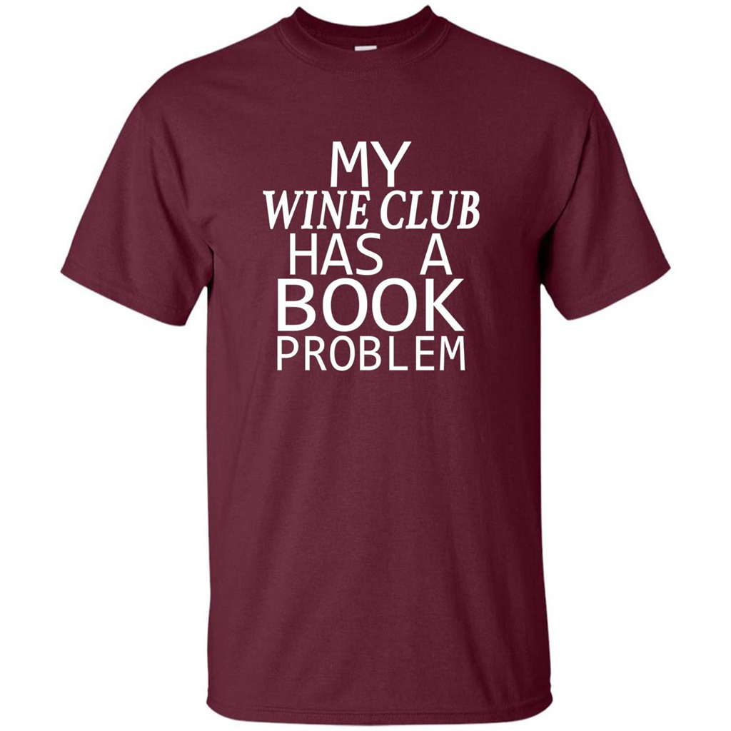 My Wine Club Has A Book Problem T-shirt Maroon
