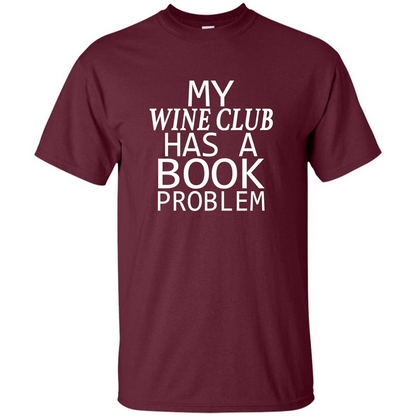 My Wine Club Has A Book Problem T-shirt Maroon