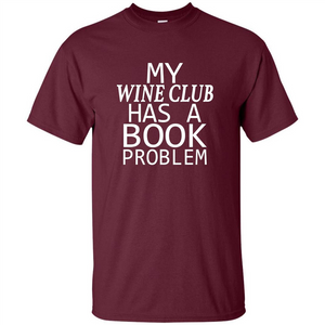 My Wine Club Has A Book Problem T-shirt