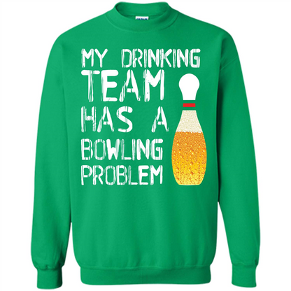 Beer T-shirt My Drinking Team Has A Bowling Problem T-shirt Irish Green