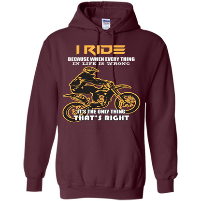 Rider T-shirt I Ride Because When Every Thing In Life Is Wrong Maroon