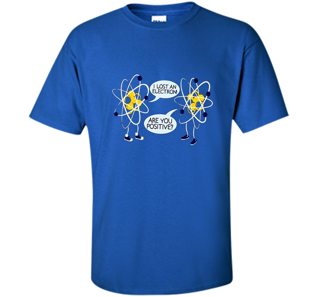 I Lost An Electron Are You Positive Chemistry Math T-shirt Royal