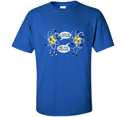 I Lost An Electron Are You Positive Chemistry Math T-shirt Royal