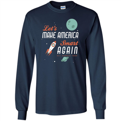 Neil deGrasse Tyson Quote Make America Smart Again T-shirt Navy