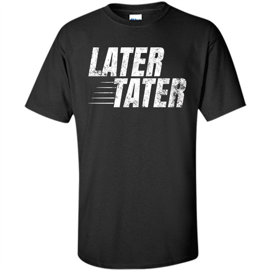 Later Tater T-shirt Black