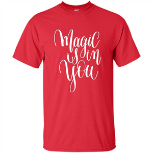 Magic Is In You T-shirt