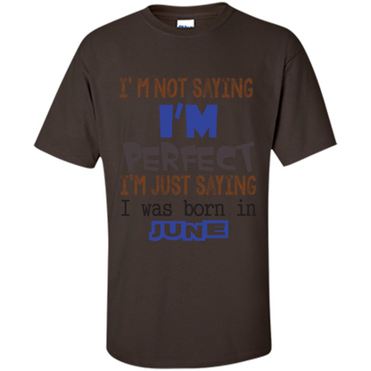 I'M Not Saying I Am Perfect I'M Just Saying I Was Born In June Dark Chocolate