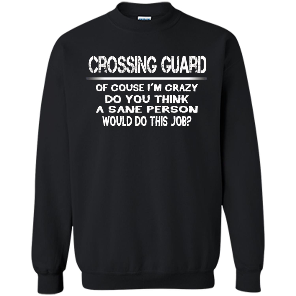 Crossing Guard I'M Crazy The Sane People Would This Job T-shirt Black