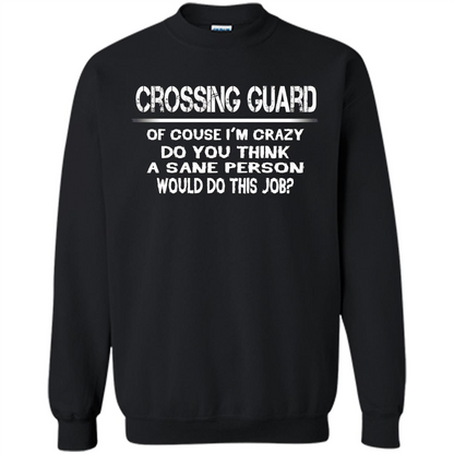 Crossing Guard I'M Crazy The Sane People Would This Job T-shirt Black