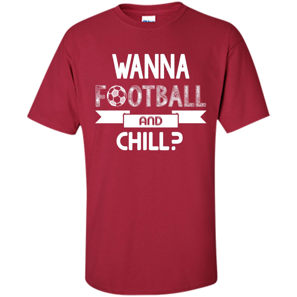 Football Lover T-shirt Wanna Football And Chill Cardinal