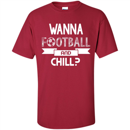 Football Lover T-shirt Wanna Football And Chill Cardinal