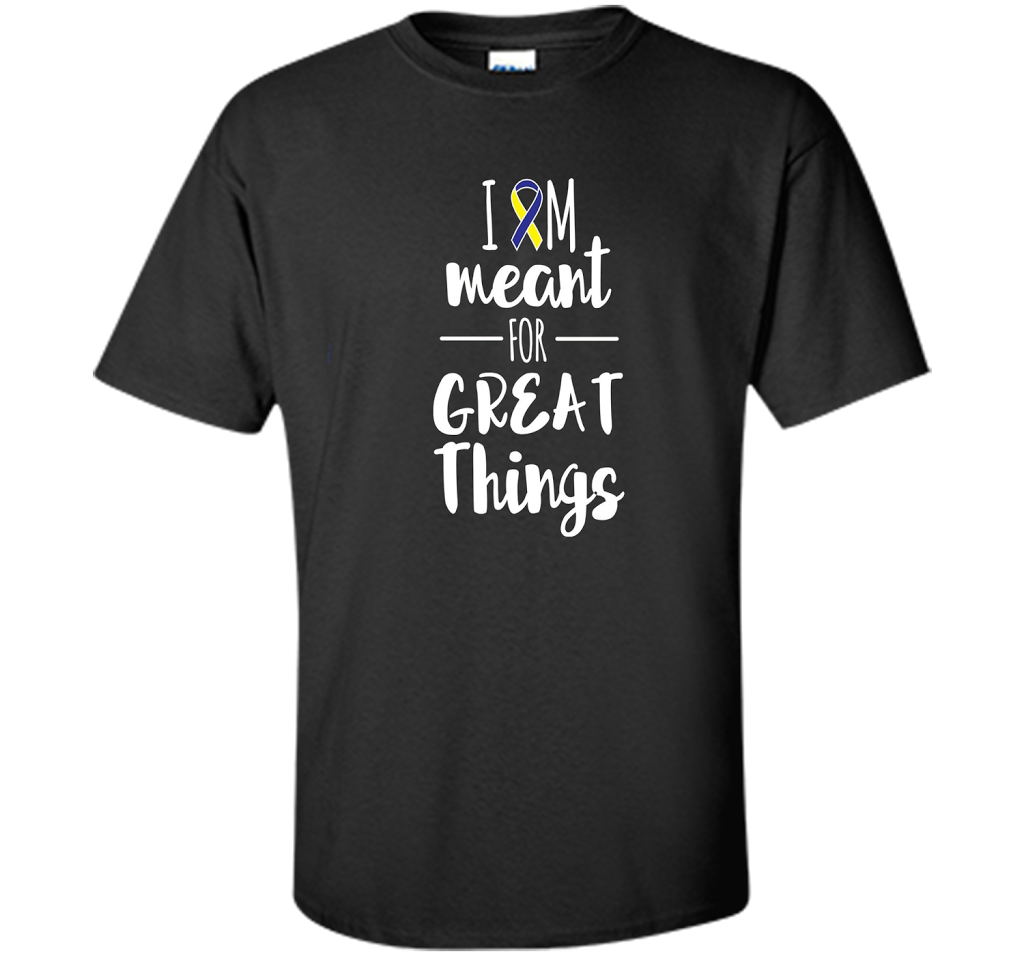 Premium Down Syndrome - I Am Meant For Great Things T-Shirt t-shirt Black