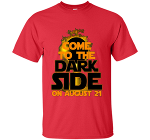 Come To The Dark Side On August 21 T-Shirt shirt