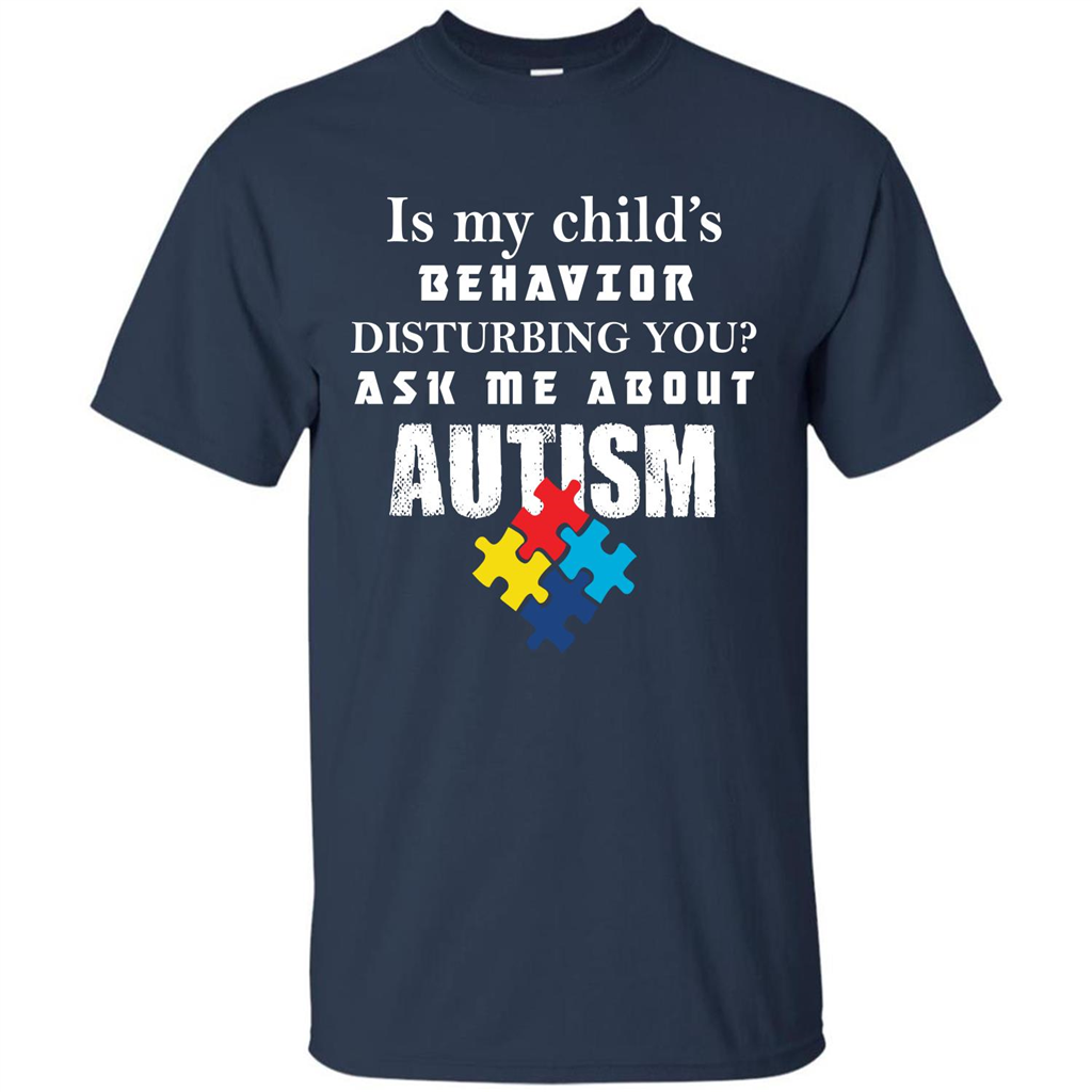 Autism Awareness T-shirt Is My Child‰۪s Behavior Disturbing You T-shirt Navy