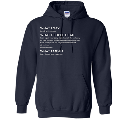 What People Hear When I say I Work With Computers T-Shirt cool shirt Navy