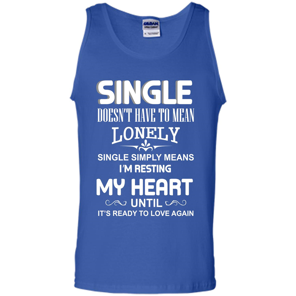 Single T-shirt Simply Means I‰۪m Resting My Heart Until It‰۪s Ready To Love Again Royal