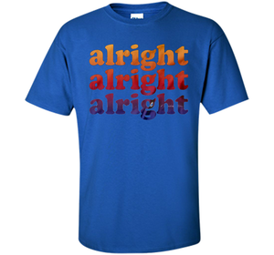 Alright Alright Alright T-shirt