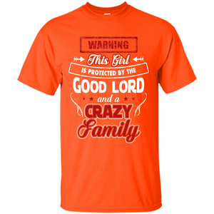 Family T-shirt Warning This Girl Is Protected By The Good Lord And A Crazy Family