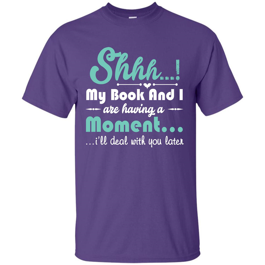 Book Reader T-shirt Shhh My Book And I Are Having A Moment I‰۪ll Deal With You Later Purple