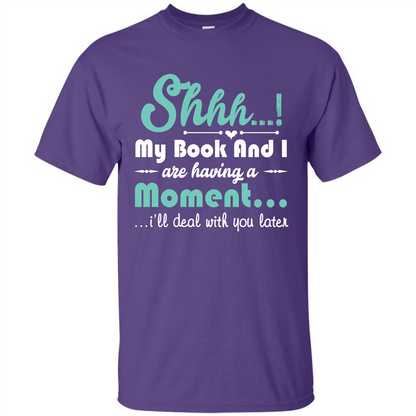Book Reader T-shirt Shhh My Book And I Are Having A Moment I‰۪ll Deal With You Later Purple