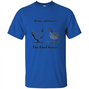 Henny and Goosey The Fowl Sisters T-shirt