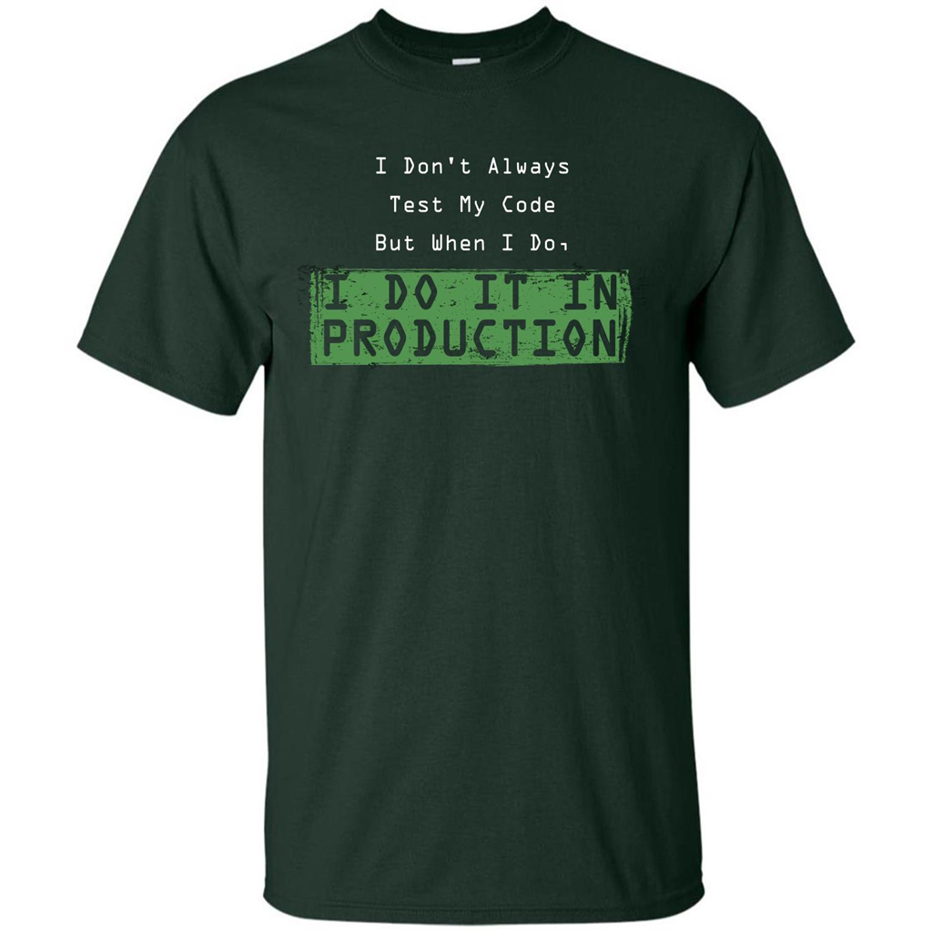 Programmer T-shirt I Don't Always Test My Code But When I Do Forest Green