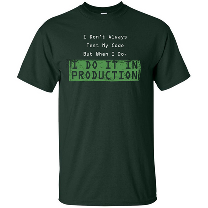 Programmer T-shirt I Don't Always Test My Code But When I Do Forest Green
