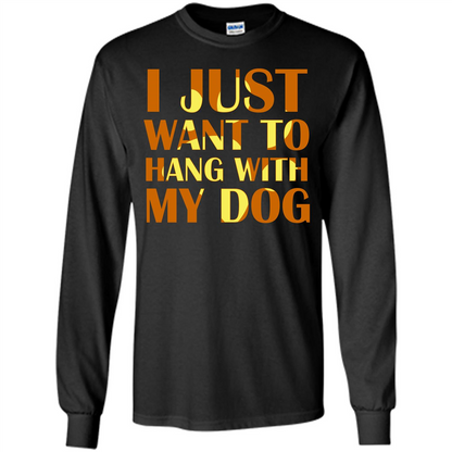 Dog Lover T-shirt I Just Want To Hang With My Dog Black