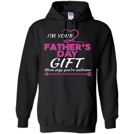 I'm Your Father's Day Gift (Mom Says You're Welcome) T-Shirt Black