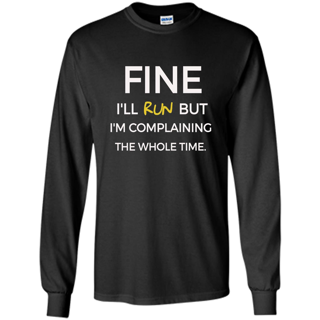 Fine I'll Run But I'm Complaining The Whole Time T-shirt Black