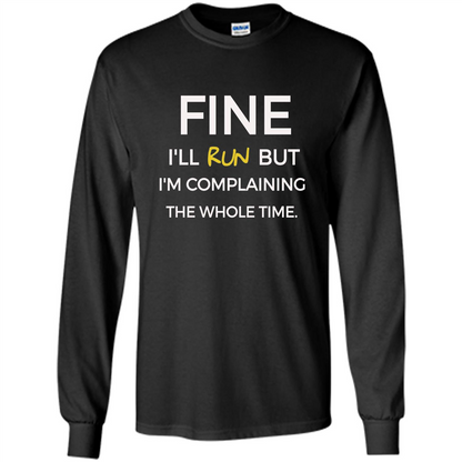 Fine I'll Run But I'm Complaining The Whole Time T-shirt Black