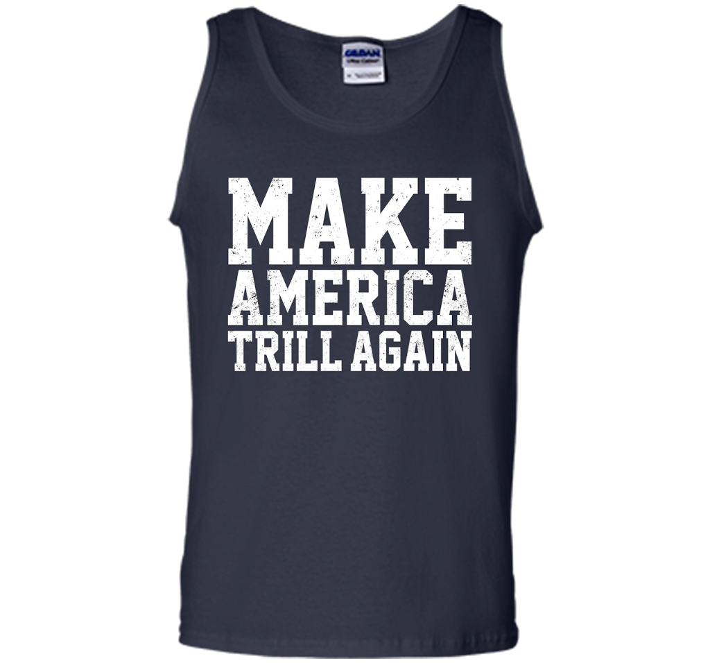 Make America Trill Again T-shirt cool shirt Navy