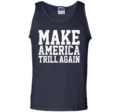 Make America Trill Again T-shirt cool shirt Navy