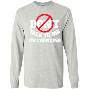 Dont Talk To Me Im Counting T-shirt