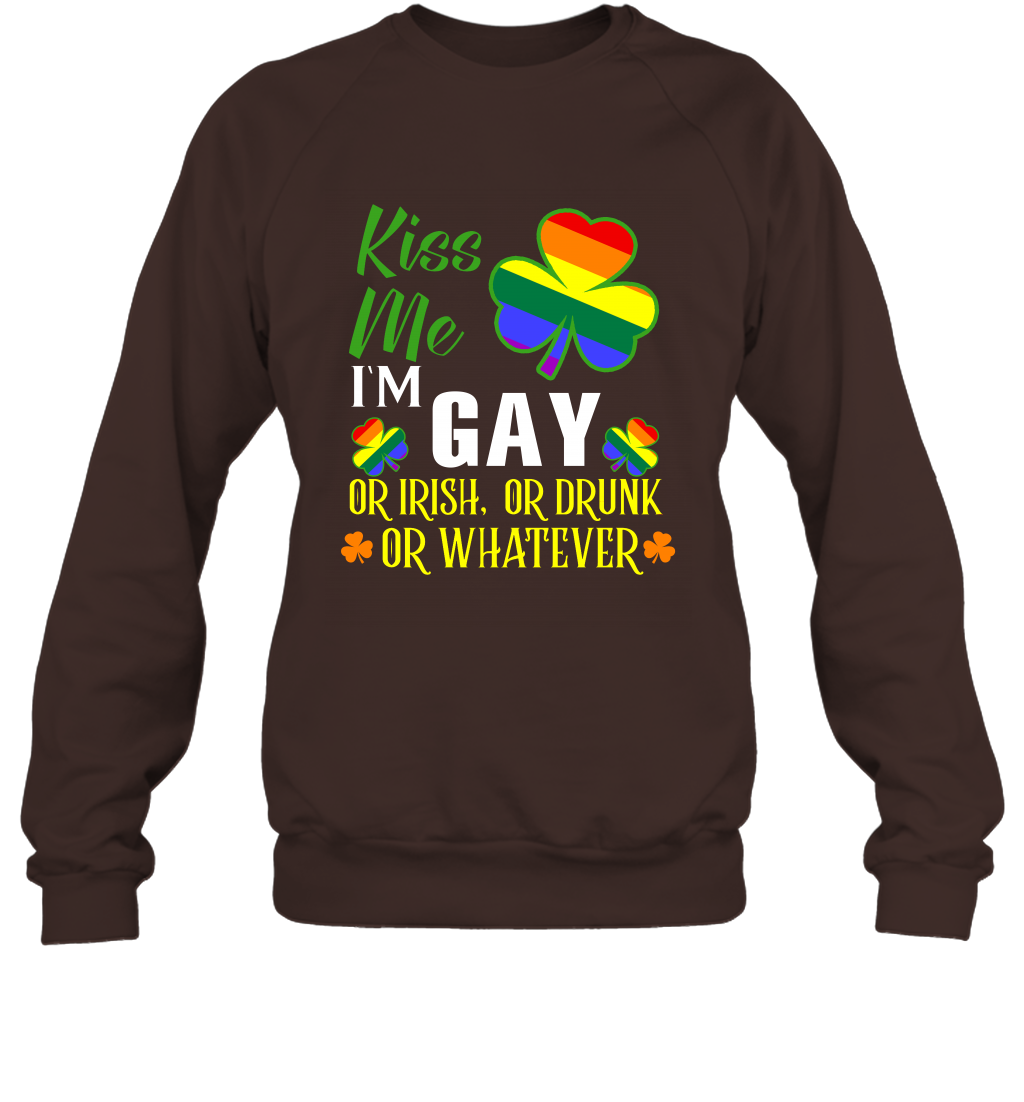 Kiss Me I'm Gay Or Irish Or Drunk Or Whatever Lgbt Shirt Sweatshirt Dark Chocolate