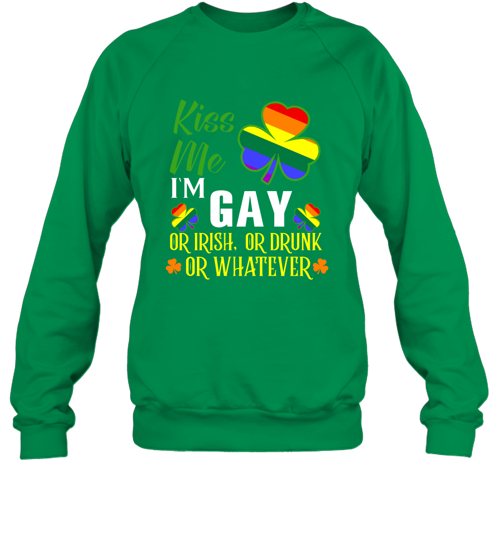 Kiss Me I'm Gay Or Irish Or Drunk Or Whatever Lgbt Shirt Sweatshirt Irish Green