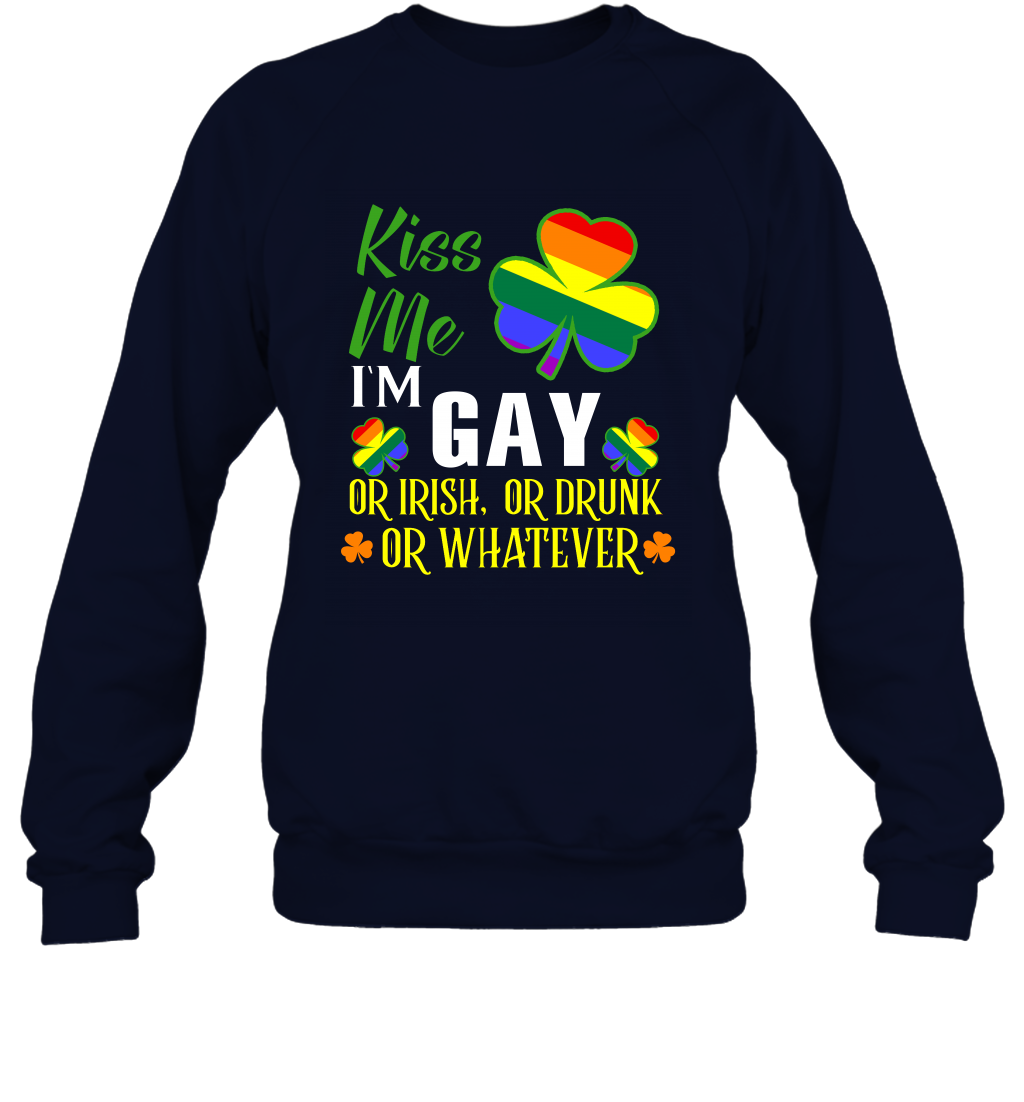 Kiss Me I'm Gay Or Irish Or Drunk Or Whatever Lgbt Shirt Sweatshirt Navy