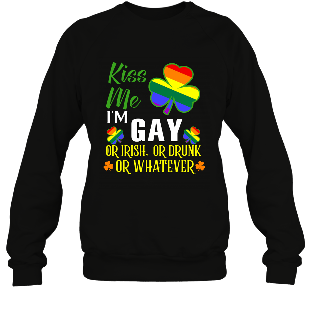 Kiss Me I'm Gay Or Irish Or Drunk Or Whatever Lgbt Shirt Sweatshirt Black