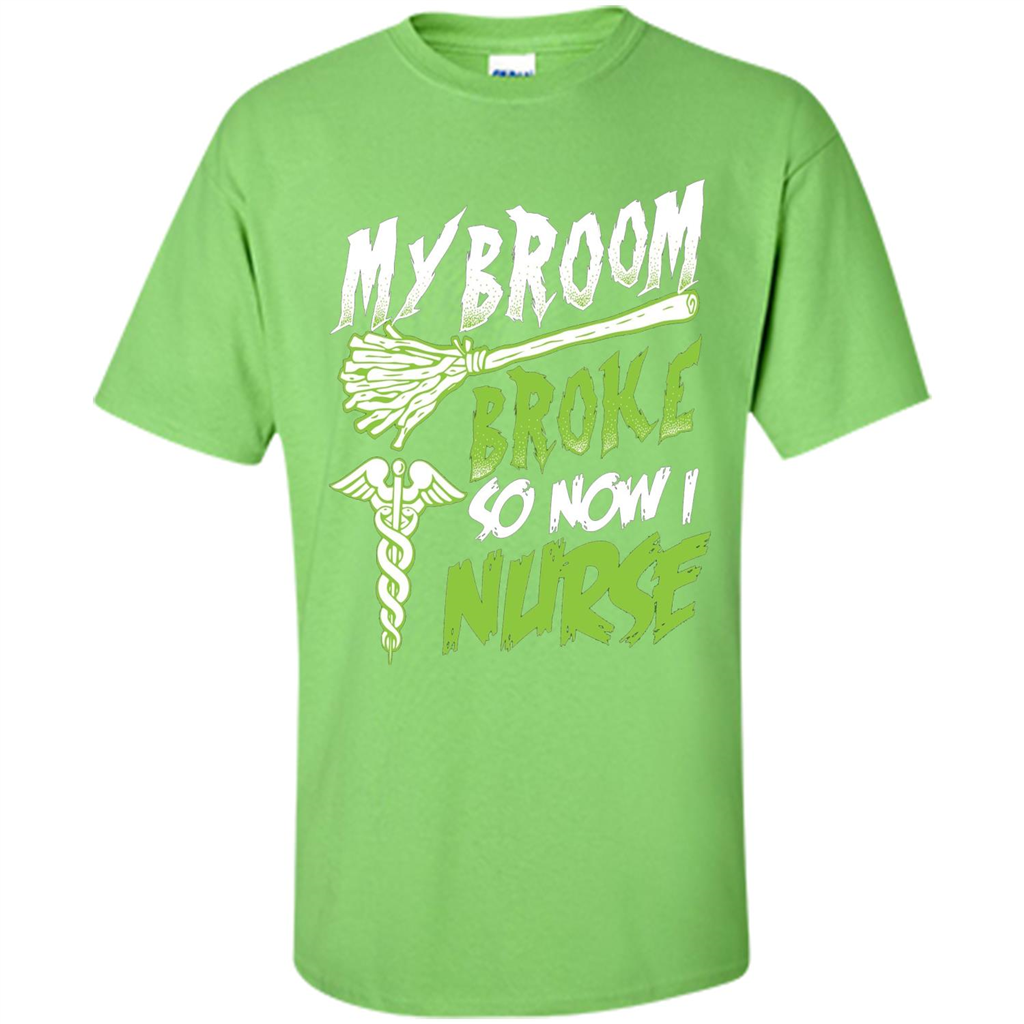 Nurse T-shirt My Broom Broke So Now I Nurse Funny Halloween T-Shirt Lime