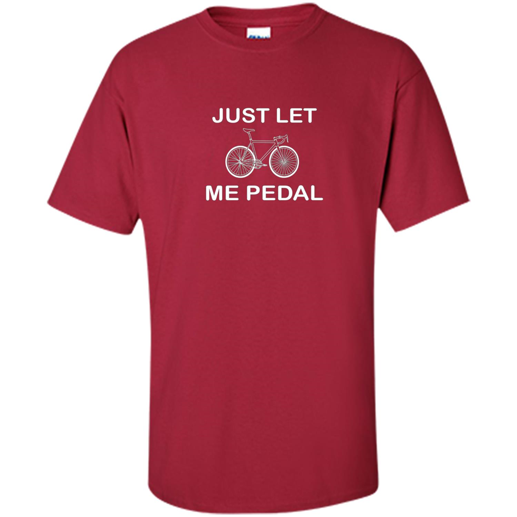 Love Bicycling T-shirt Just Let Me Pedal Cardinal