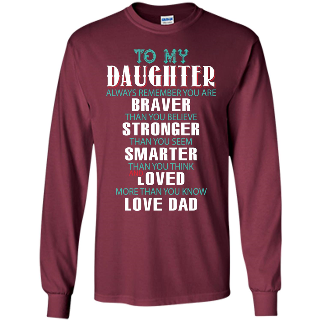 Daughter T-shirt To My Daughter Always Remember You Are Braver Than You Believe Maroon