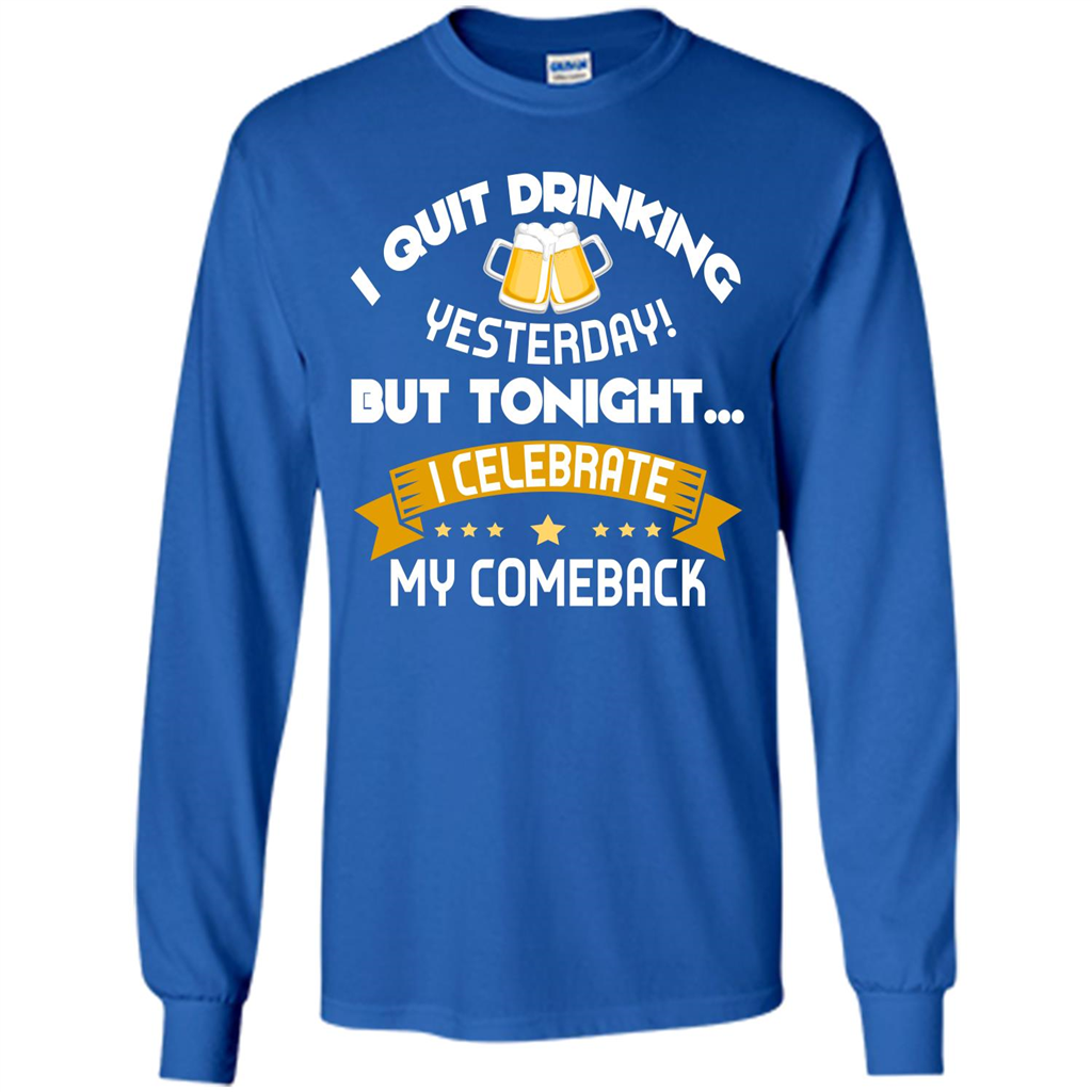 Beer T-shirt Tonight I Celebrate My Come back Royal