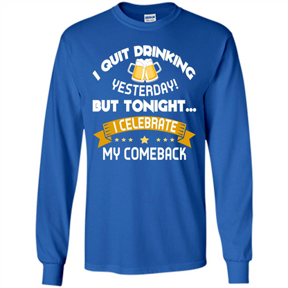 Beer T-shirt Tonight I Celebrate My Come back Royal