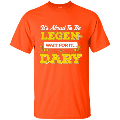 HIMYM T-shirt It's About To Be Legendary Wait For It T-shirt Orange