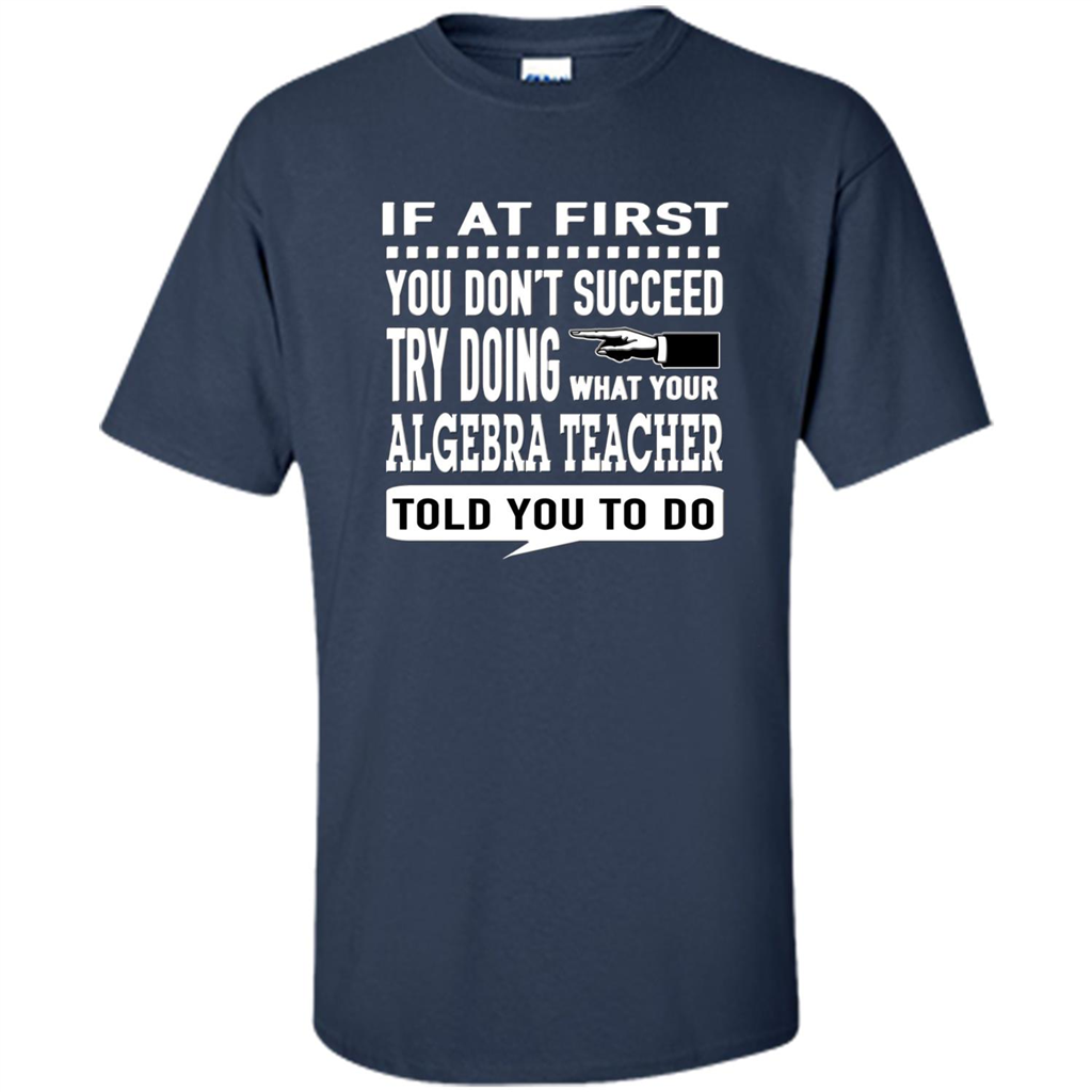 Algebra Teacher T-Shirt If At First You Don't Succeed Navy