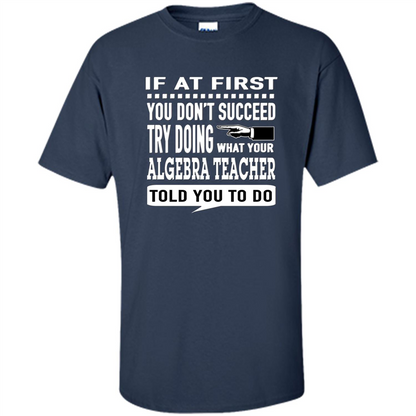 Algebra Teacher T-Shirt If At First You Don't Succeed Navy