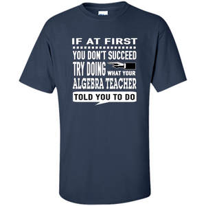 Algebra Teacher T-Shirt If At First You Don't Succeed