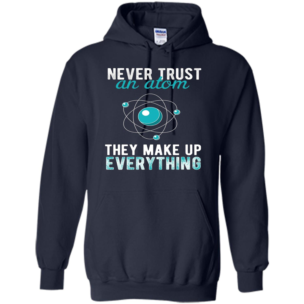 Science T-shirt -Never Trust An Atom They Make Up Everything T-shirt Navy